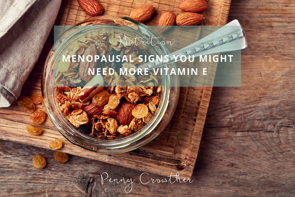 Menopausal Signs you might need more Vitamin E